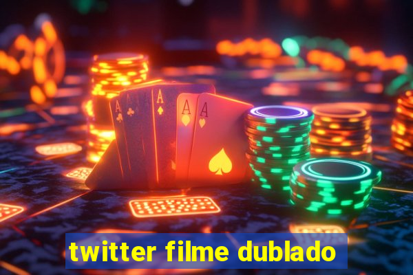 twitter filme dublado